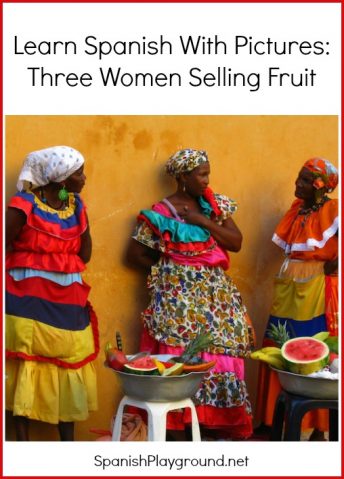 Learn Spanish with Pictures with a photo of three women selling fruit.